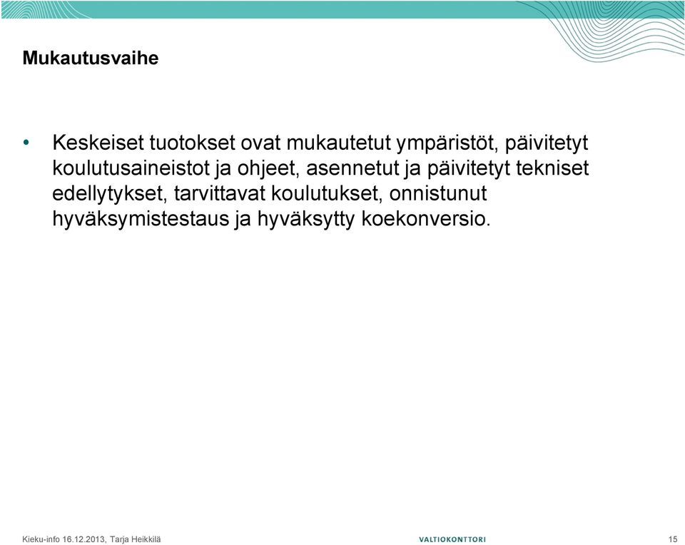 tekniset edellytykset, tarvittavat koulutukset, onnistunut