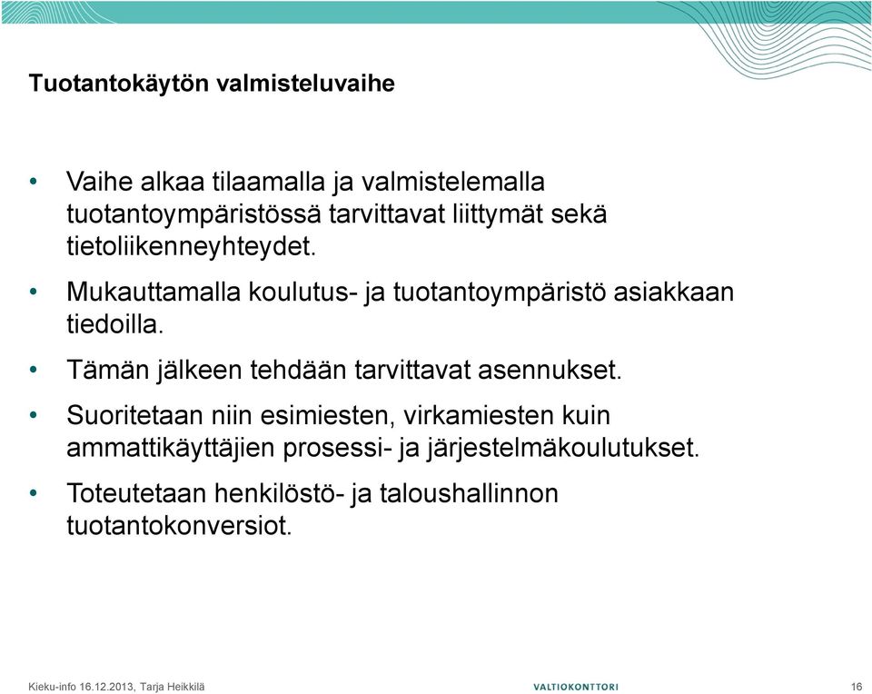 Tämän jälkeen tehdään tarvittavat asennukset.