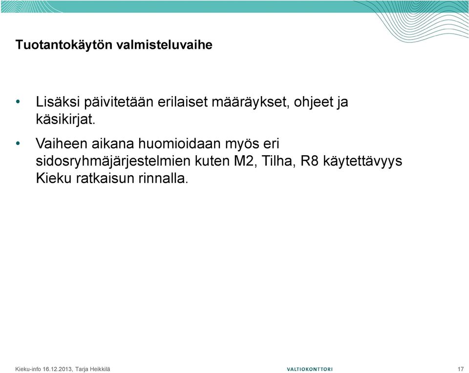 Vaiheen aikana huomioidaan myös eri sidosryhmäjärjestelmien