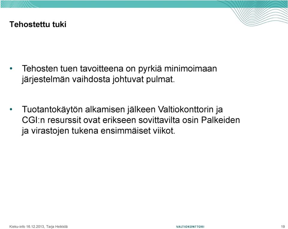 Tuotantokäytön alkamisen jälkeen Valtiokonttorin ja CGI:n resurssit ovat