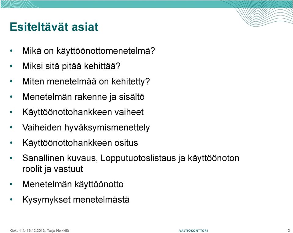 Menetelmän rakenne ja sisältö Käyttöönottohankkeen vaiheet Vaiheiden hyväksymismenettely