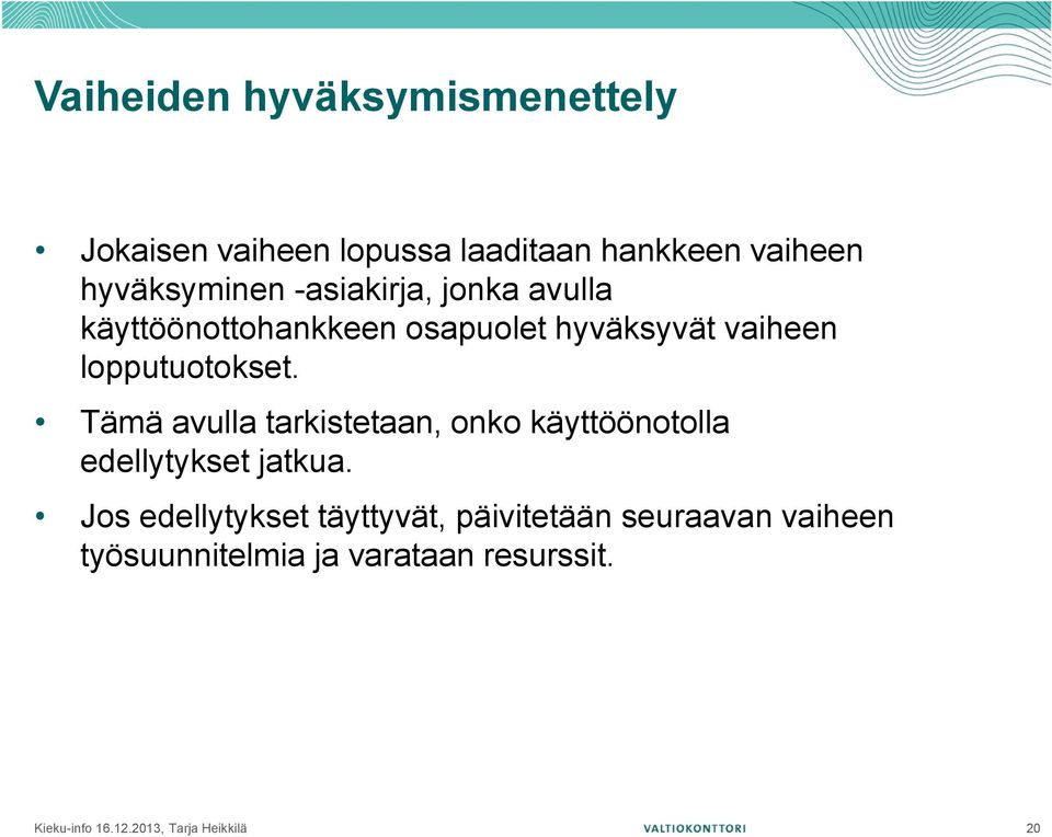 Tämä avulla tarkistetaan, onko käyttöönotolla edellytykset jatkua.