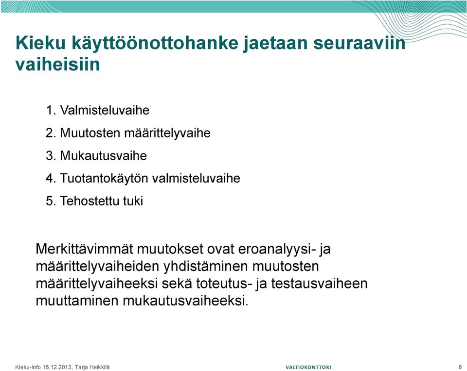 Tehostettu tuki Merkittävimmät muutokset ovat eroanalyysi- ja määrittelyvaiheiden yhdistäminen