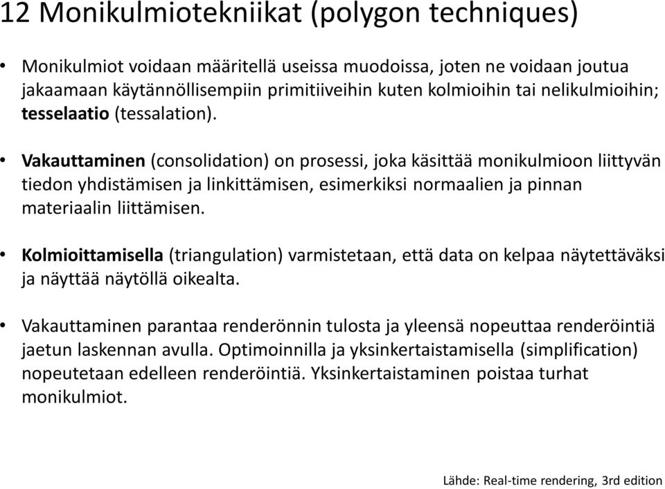 Vakauttaminen (consolidation) on prosessi, joka käsittää monikulmioon liittyvän tiedon yhdistämisen ja linkittämisen, esimerkiksi normaalien ja pinnan materiaalin liittämisen.