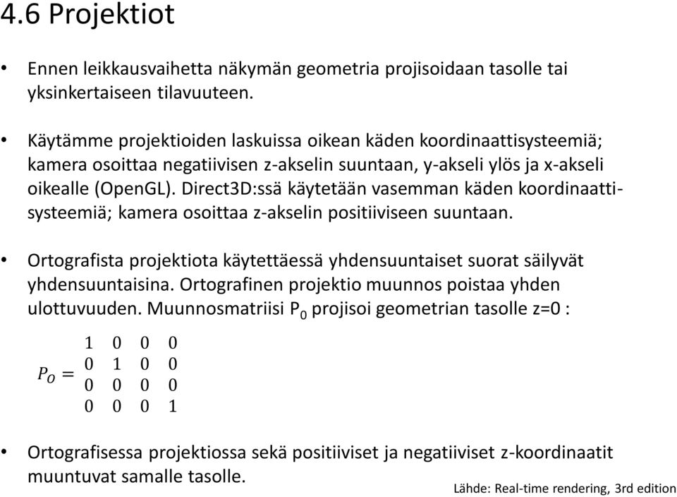 Direct3D:ssä käytetään vasemman käden koordinaattisysteemiä; kamera osoittaa z-akselin positiiviseen suuntaan.