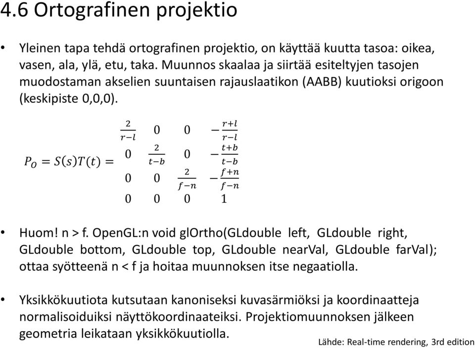 P O = S s T(t) = 2 r l 0 0 0 r+l 2 t b 0 0 r l 0 t+b 2 f n t b f+n f n 0 0 0 1 Huom! n > f.