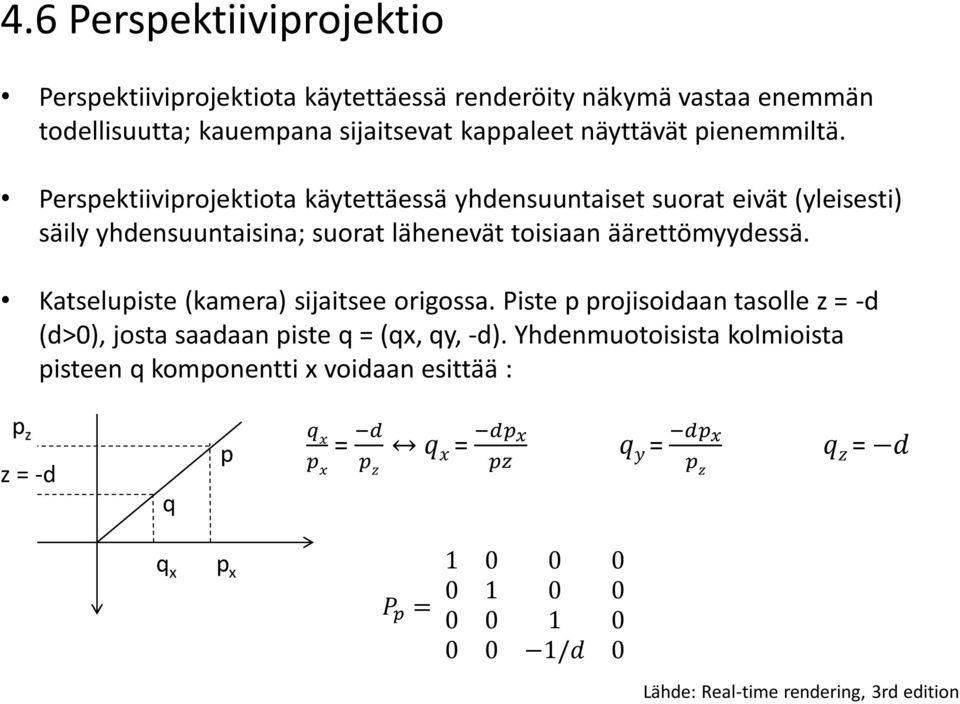 Perspektiiviprojektiota käytettäessä yhdensuuntaiset suorat eivät (yleisesti) säily yhdensuuntaisina; suorat lähenevät toisiaan äärettömyydessä.