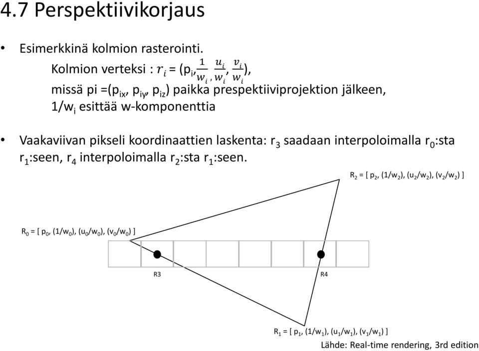 jälkeen, 1/w i esittää w-komponenttia Vaakaviivan pikseli koordinaattien laskenta: r 3 saadaan interpoloimalla r 0 :sta r 1