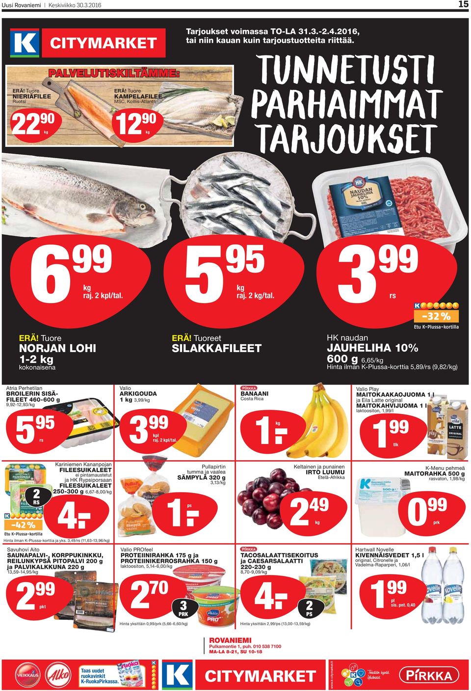 T SILAAFILEET H d JAUHELIHA 10% 600 g 6,65/g H m -P- 5,89/ (9,82/g) A Ph BROILERIN SISÄ- FILEET 460-600 g 9,92-12,93/g 5 95 V ARIGOUDA 1 g 3,99/g 3 99 p 2 p/ BANAANI C Rc 1 -g V Py MAITOAAAOJUOMA 1 E