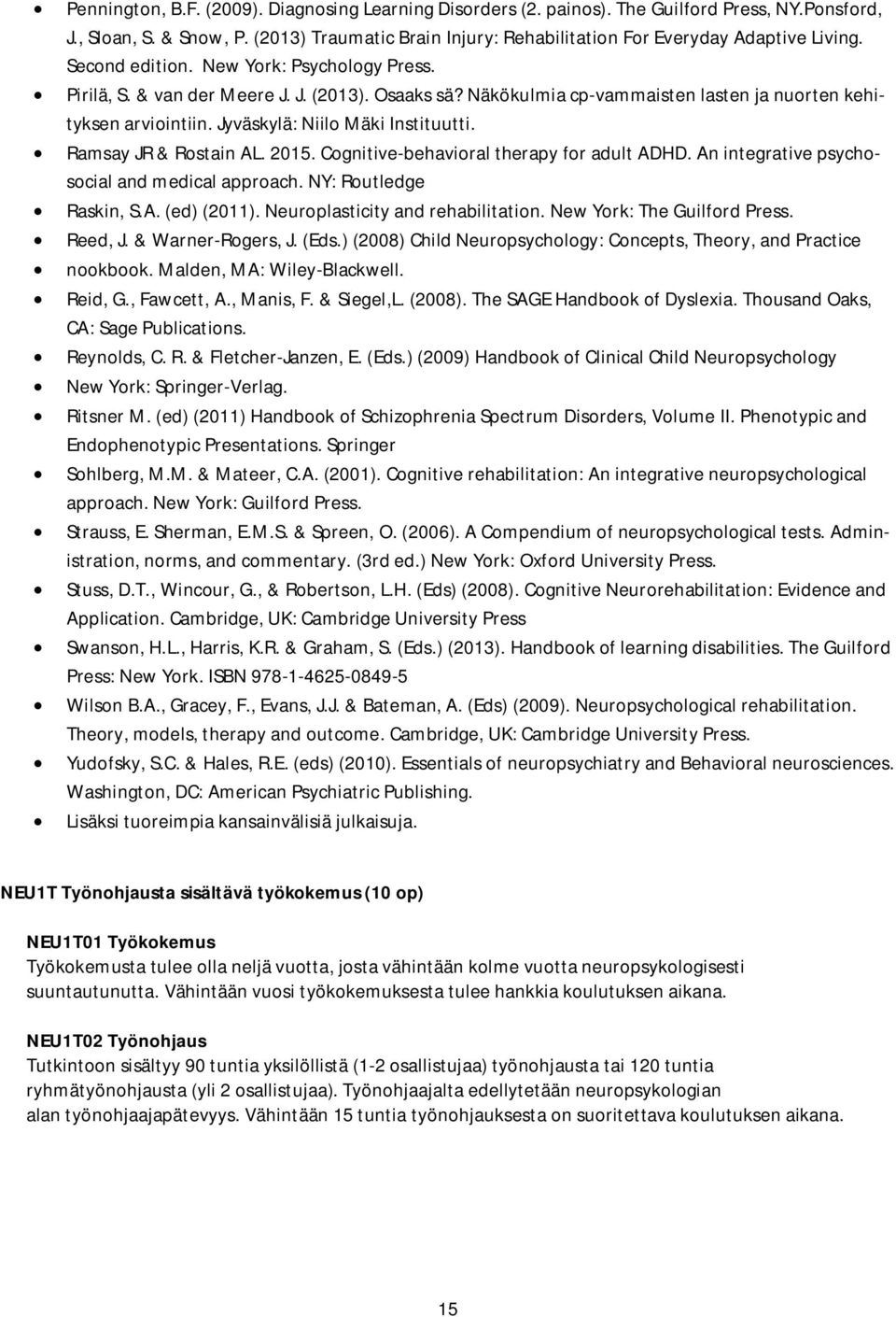 Näkökulmia cp-vammaisten lasten ja nuorten kehityksen arviointiin. Jyväskylä: Niilo Mäki Instituutti. Ramsay JR & Rostain AL. 2015. Cognitive-behavioral therapy for adult ADHD.