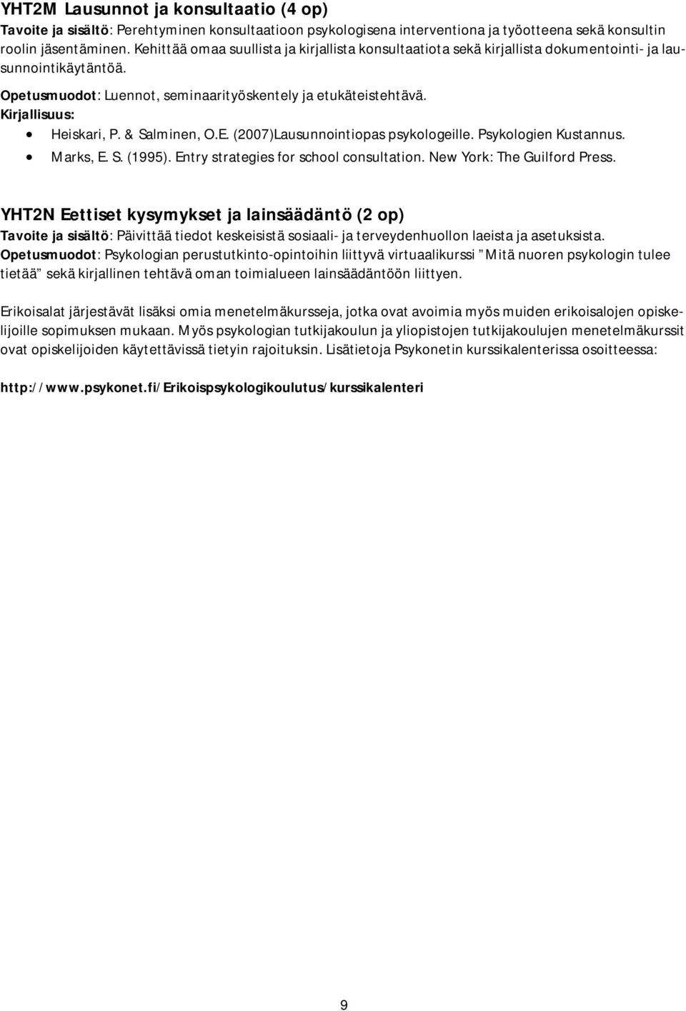 Kirjallisuus: Heiskari, P. & Salminen, O.E. (2007)Lausunnointiopas psykologeille. Psykologien Kustannus. Marks, E. S. (1995). Entry strategies for school consultation. New York: The Guilford Press.