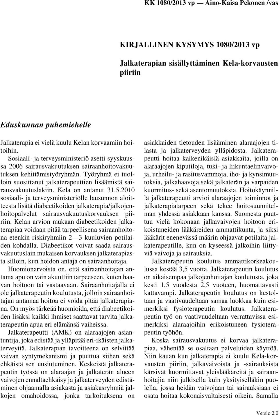 Työryhmä ei tuolloin suosittanut jalkaterapeuttien lisäämistä sairausvakuutuslakiin. Kela on antanut 31.5.