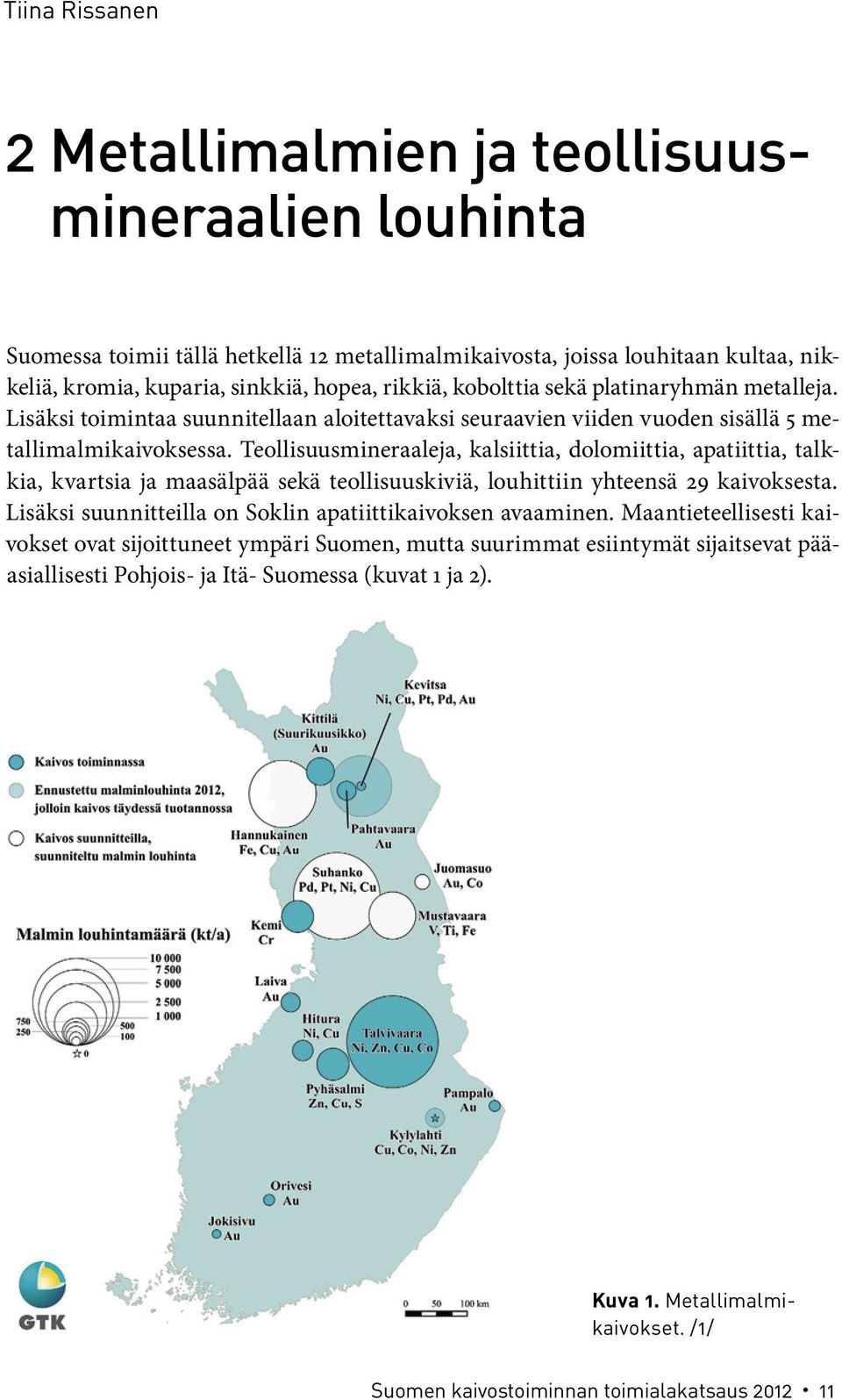 Teollisuusmineraaleja, kalsiittia, dolomiittia, apatiittia, talkkia, kvartsia ja maasälpää sekä teollisuuskiviä, louhittiin yhteensä 29 kaivoksesta.