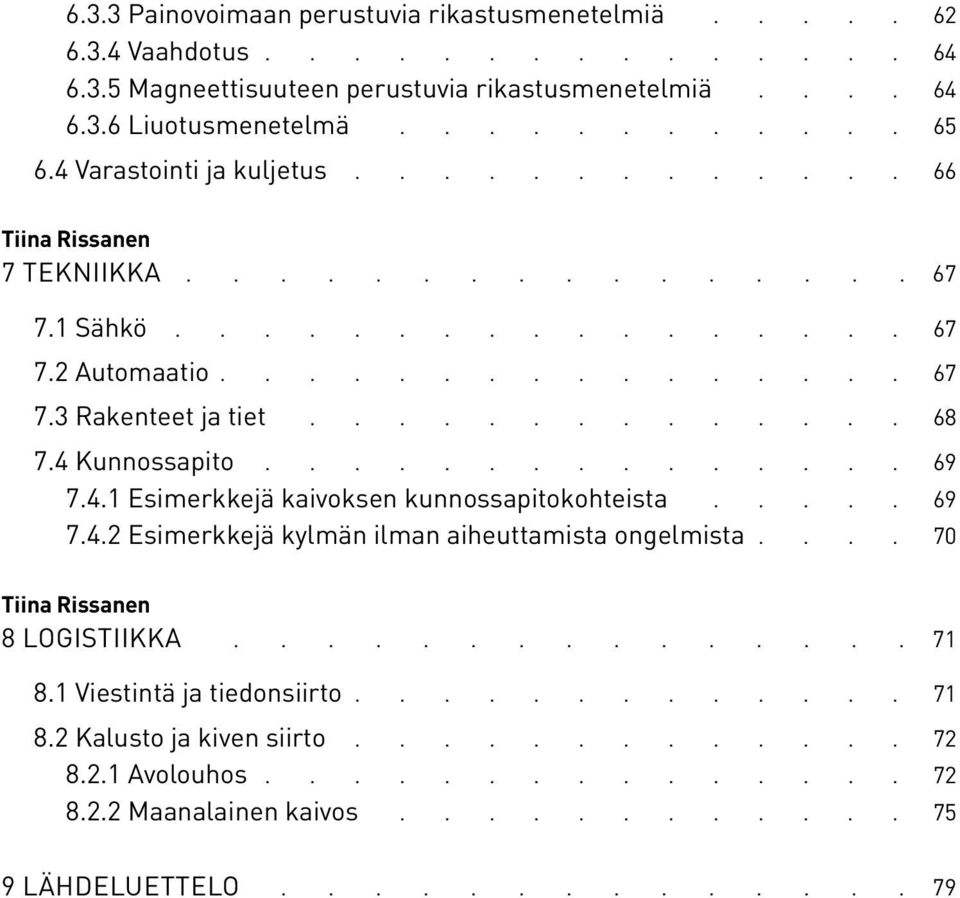 4.1 Esimerkkejä kaivoksen kunnossapitokohteista..... 69 7.4.2 Esimerkkejä kylmän ilman aiheuttamista ongelmista 70 Tiina Rissanen 8 LOGISTIIKKA............... 71 8.