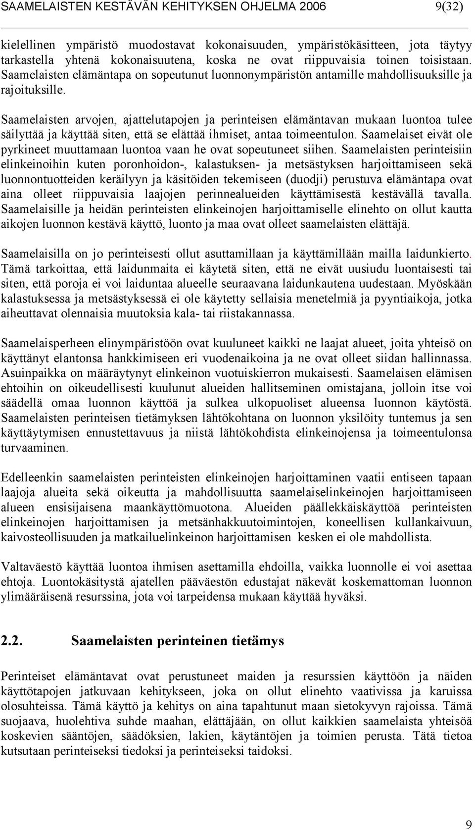 Saamelaisten arvojen, ajattelutapojen ja perinteisen elämäntavan mukaan luontoa tulee säilyttää ja käyttää siten, että se elättää ihmiset, antaa toimeentulon.