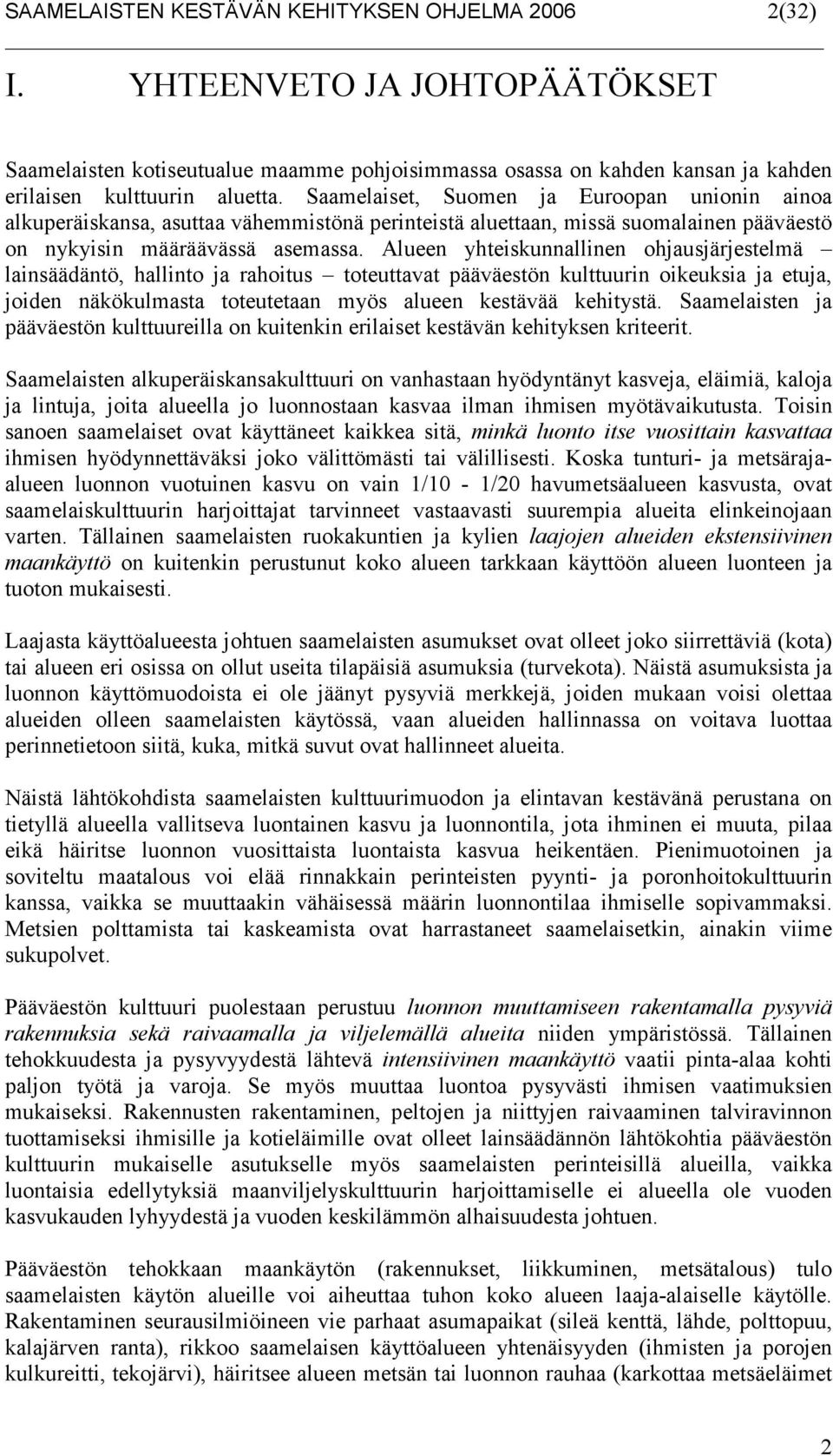 Alueen yhteiskunnallinen ohjausjärjestelmä lainsäädäntö, hallinto ja rahoitus toteuttavat pääväestön kulttuurin oikeuksia ja etuja, joiden näkökulmasta toteutetaan myös alueen kestävää kehitystä.