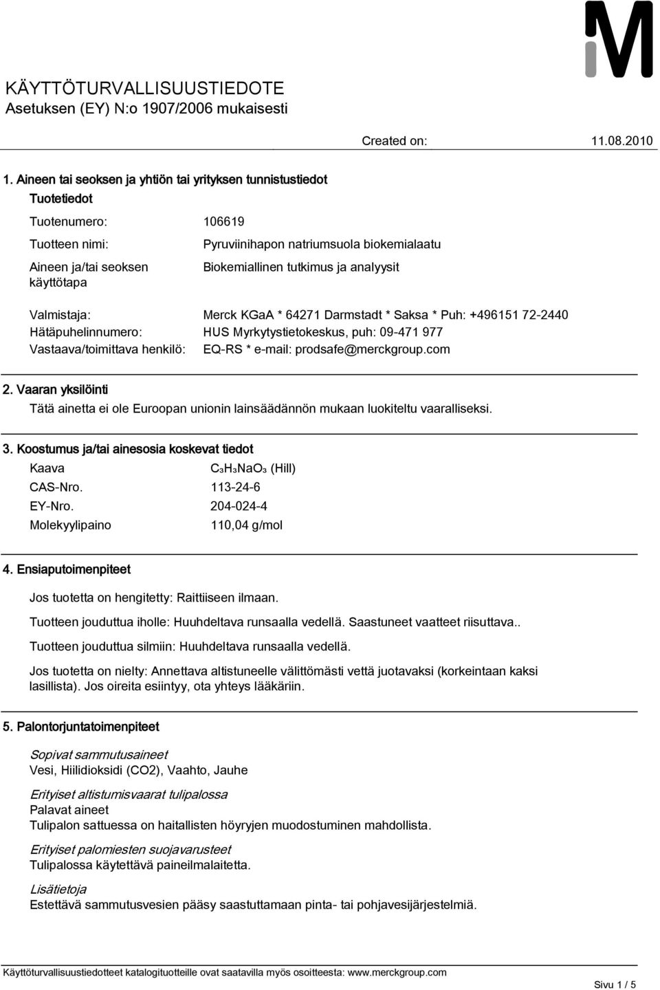 +496151 72-2440 Hätäpuhelinnumero: HUS Myrkytystietokeskus, puh: 09-471 977 Vastaava/toimittava henkilö: EQ-RS * e-mail: prodsafe@merckgroup.com 2.