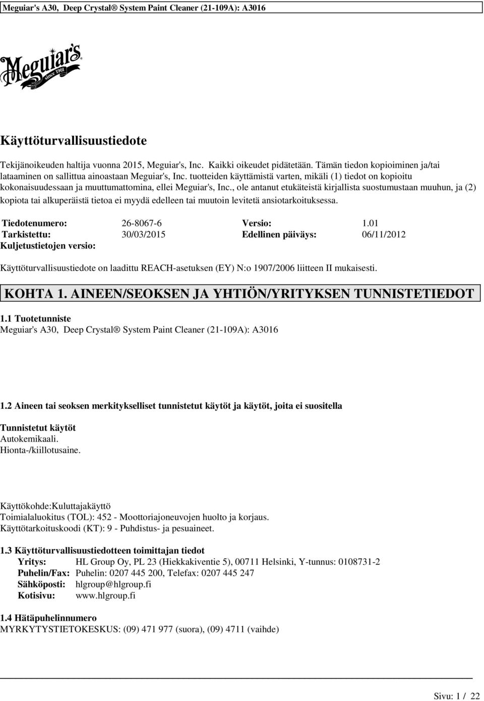 , ole antanut etukäteistä kirjallista suostumustaan muuhun, ja (2) kopiota tai alkuperäistä tietoa ei myydä edelleen tai muutoin levitetä ansiotarkoituksessa. Tiedotenumero: 26-8067-6 Versio: 1.