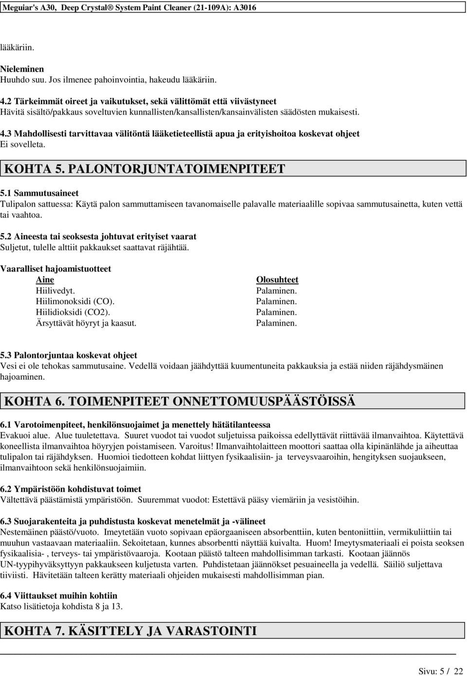 3 Mahdollisesti tarvittavaa välitöntä lääketieteellistä apua ja erityishoitoa koskevat ohjeet Ei sovelleta. KOHTA 5. PALONTORJUNTATOIMENPITEET 5.