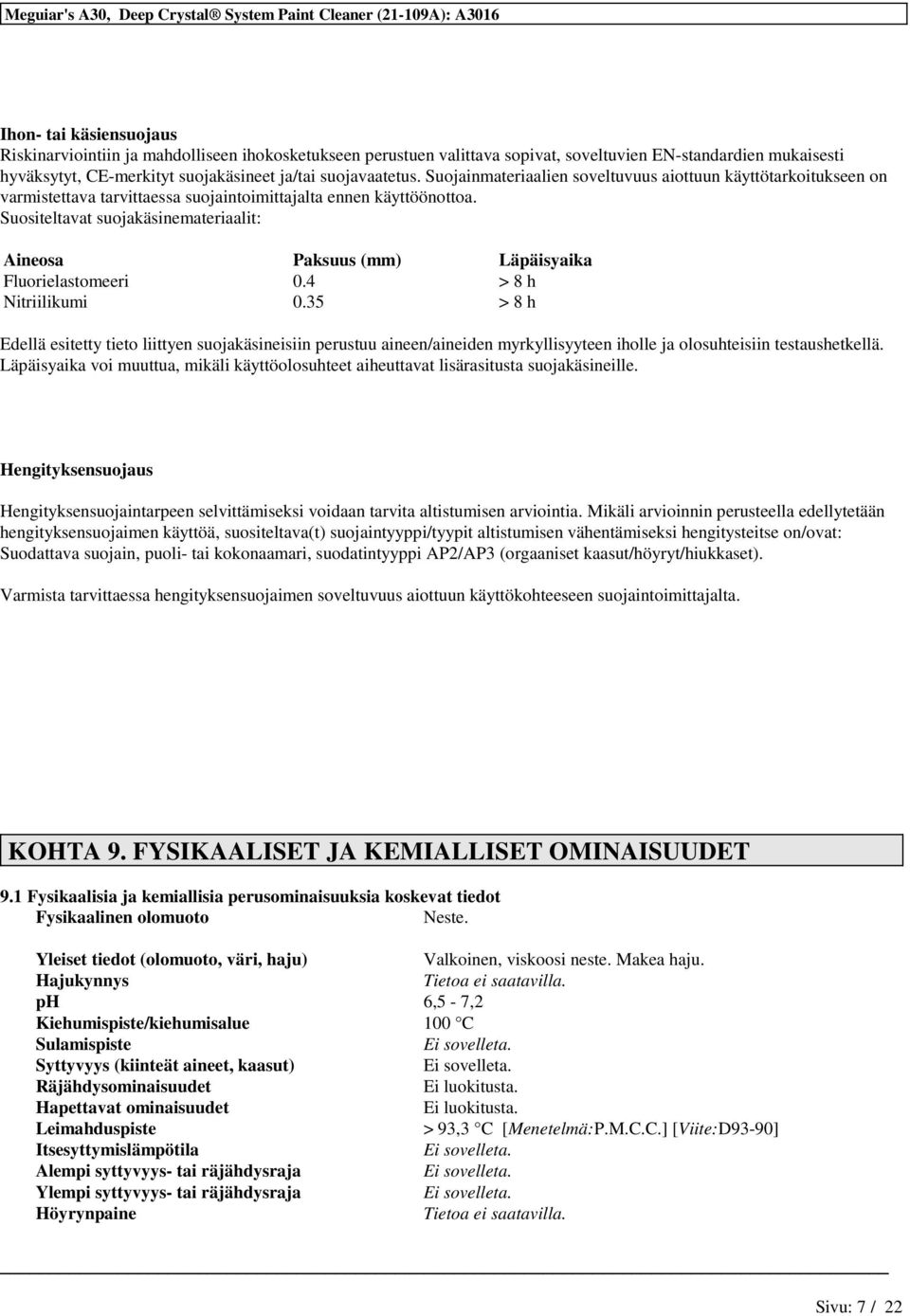 Suositeltavat suojakäsinemateriaalit: Aineosa Paksuus (mm) Läpäisyaika Fluorielastomeeri 0.4 > 8 h Nitriilikumi 0.