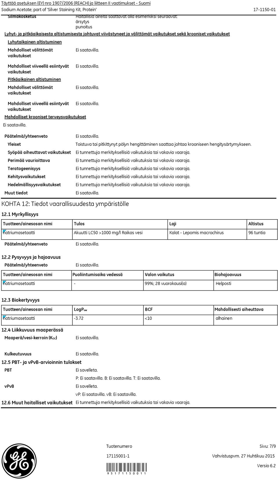 Mahdolliset viiveellä esiintyvät vaikutukset Pitkäaikainen altistuminen Mahdolliset välittömät vaikutukset Mahdolliset viiveellä esiintyvät vaikutukset Mahdolliset krooniset terveysvaikutukset