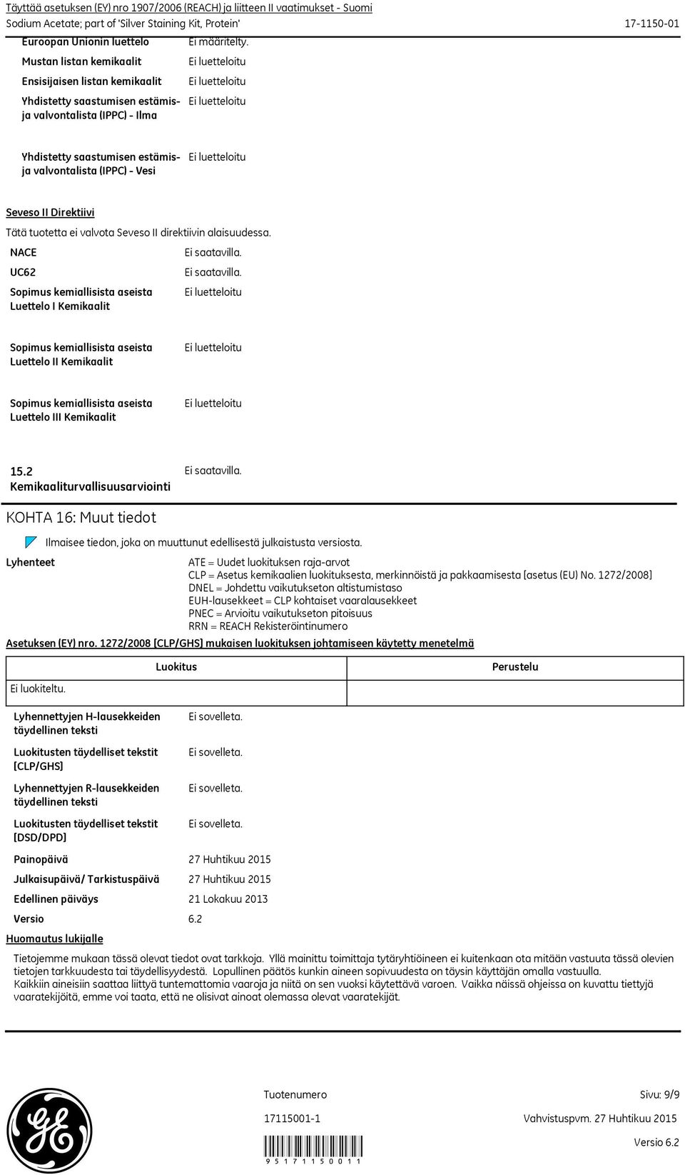 Yhdistetty saastumisen estämisja valvontalista (IPPC) Vesi Seveso II Direktiivi Tätä tuotetta ei valvota Seveso II direktiivin alaisuudessa.