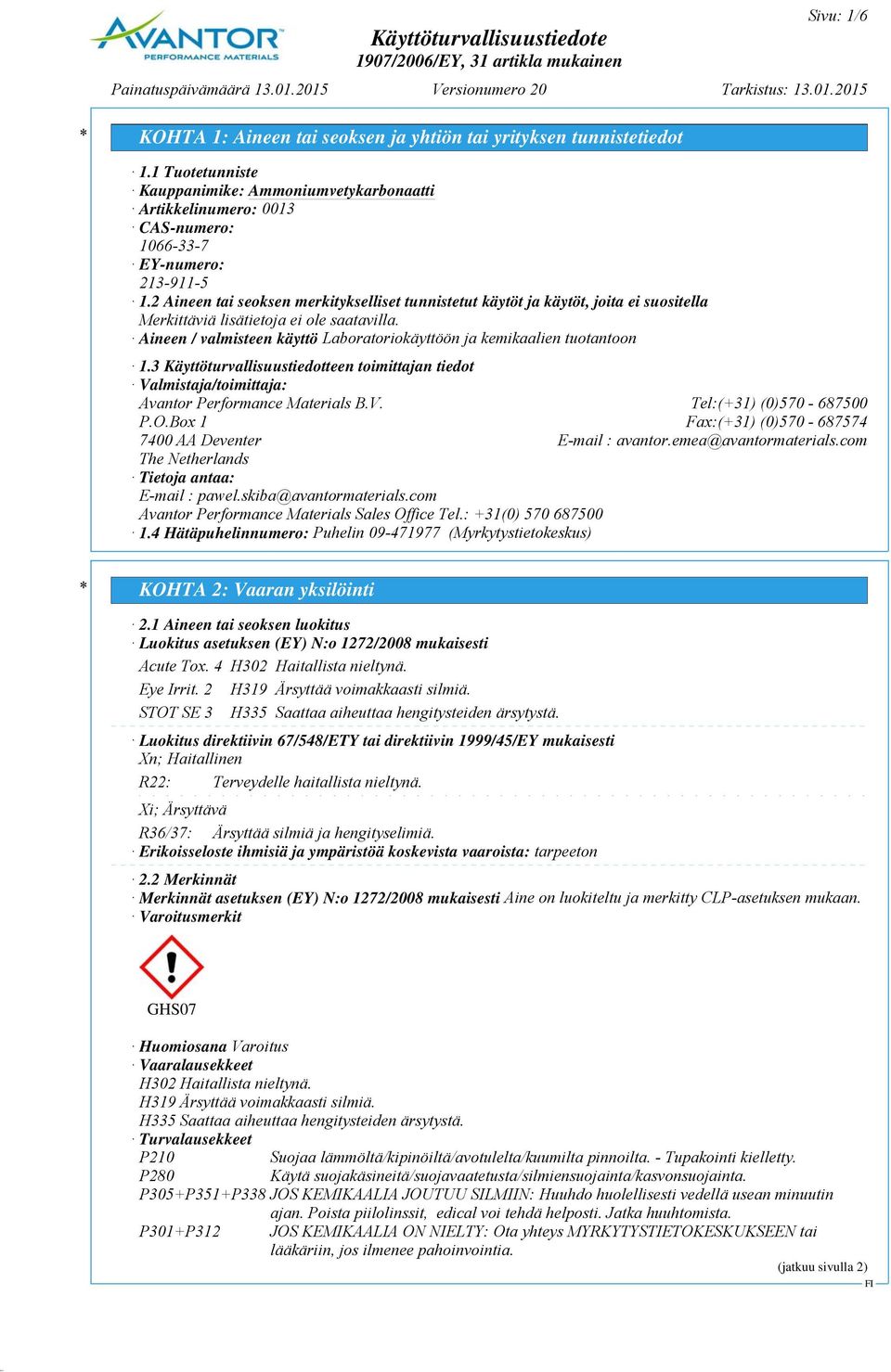 Aineen / valmisteen käyttö Laboratoriokäyttöön ja kemikaalien tuotantoon 1.3 Käyttöturvallisuustiedotteen toimittajan tiedot Valmistaja/toimittaja: Avantor Performance Materials B.V. Tel:(+31) (0)570-687500 P.