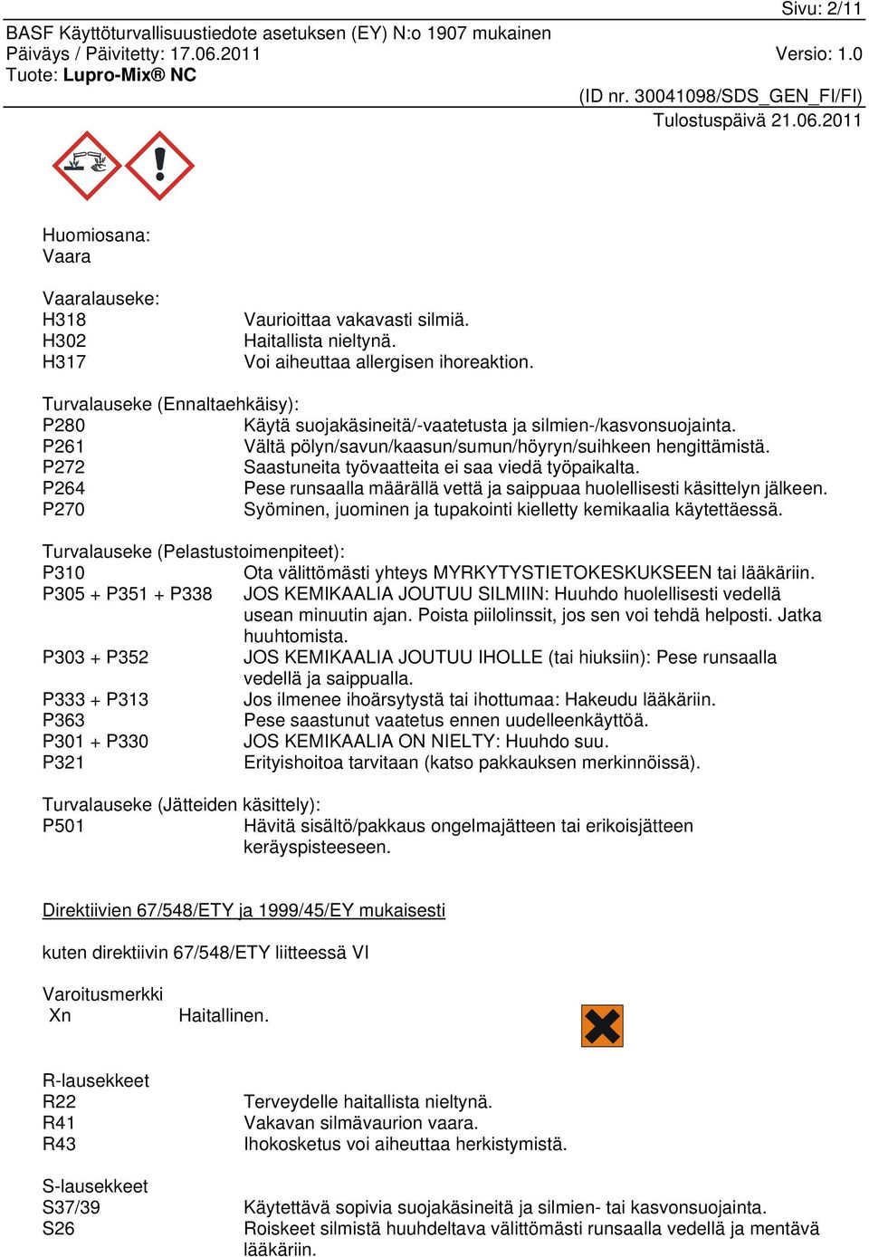 P272 Saastuneita työvaatteita ei saa viedä työpaikalta. P264 Pese runsaalla määrällä vettä ja saippuaa huolellisesti käsittelyn jälkeen.