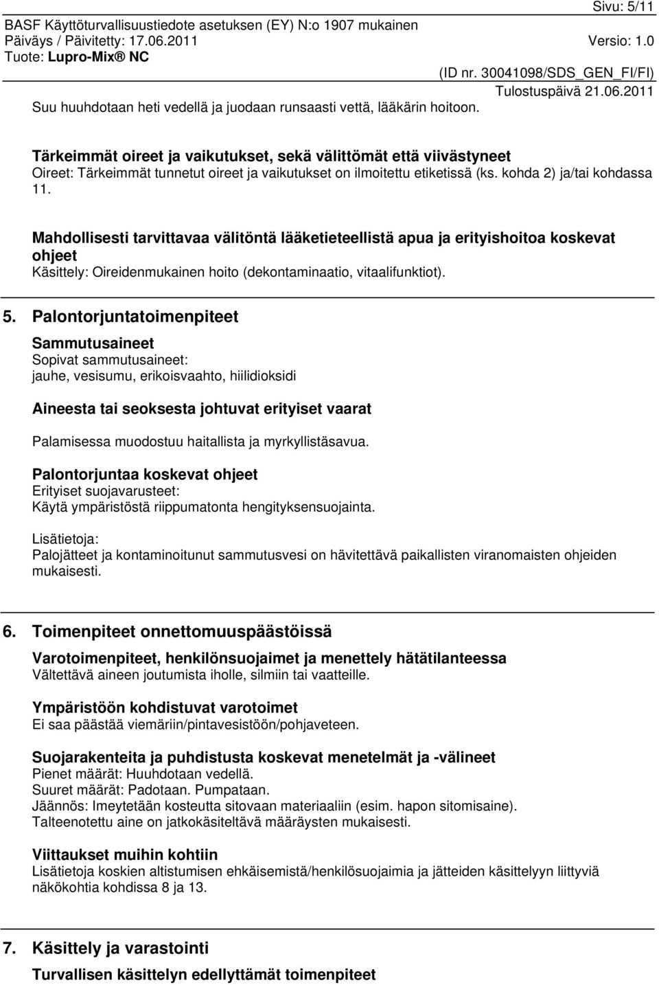 Mahdollisesti tarvittavaa välitöntä lääketieteellistä apua ja erityishoitoa koskevat ohjeet Käsittely: Oireidenmukainen hoito (dekontaminaatio, vitaalifunktiot). 5.