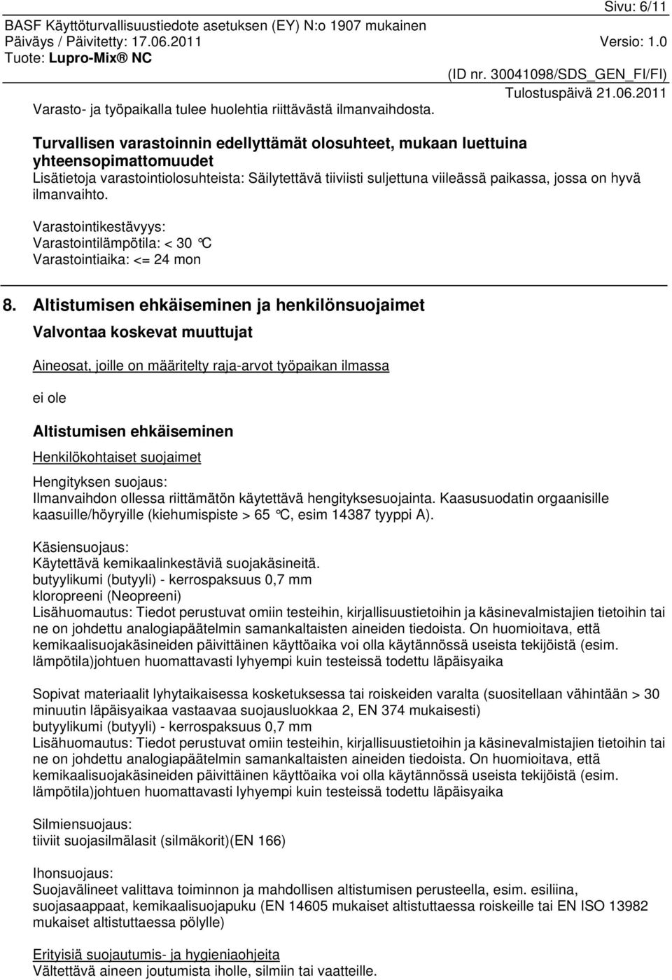 ilmanvaihto. Varastointikestävyys: Varastointilämpötila: < 30 C Varastointiaika: <= 24 mon 8.