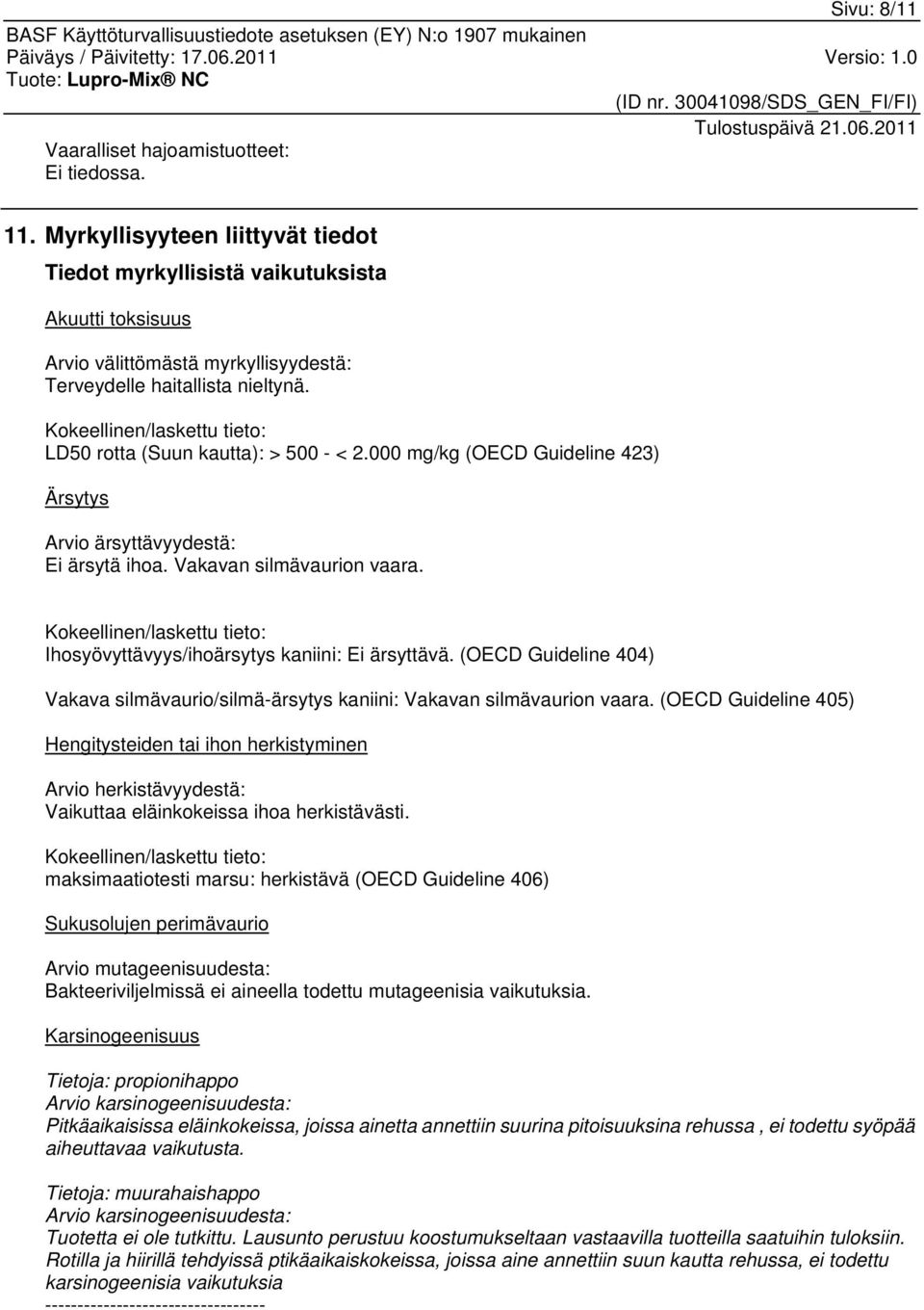 Kokeellinen/laskettu tieto: LD50 rotta (Suun kautta): > 500 - < 2.000 mg/kg (OECD Guideline 423) Ärsytys Arvio ärsyttävyydestä: Ei ärsytä ihoa. Vakavan silmävaurion vaara.