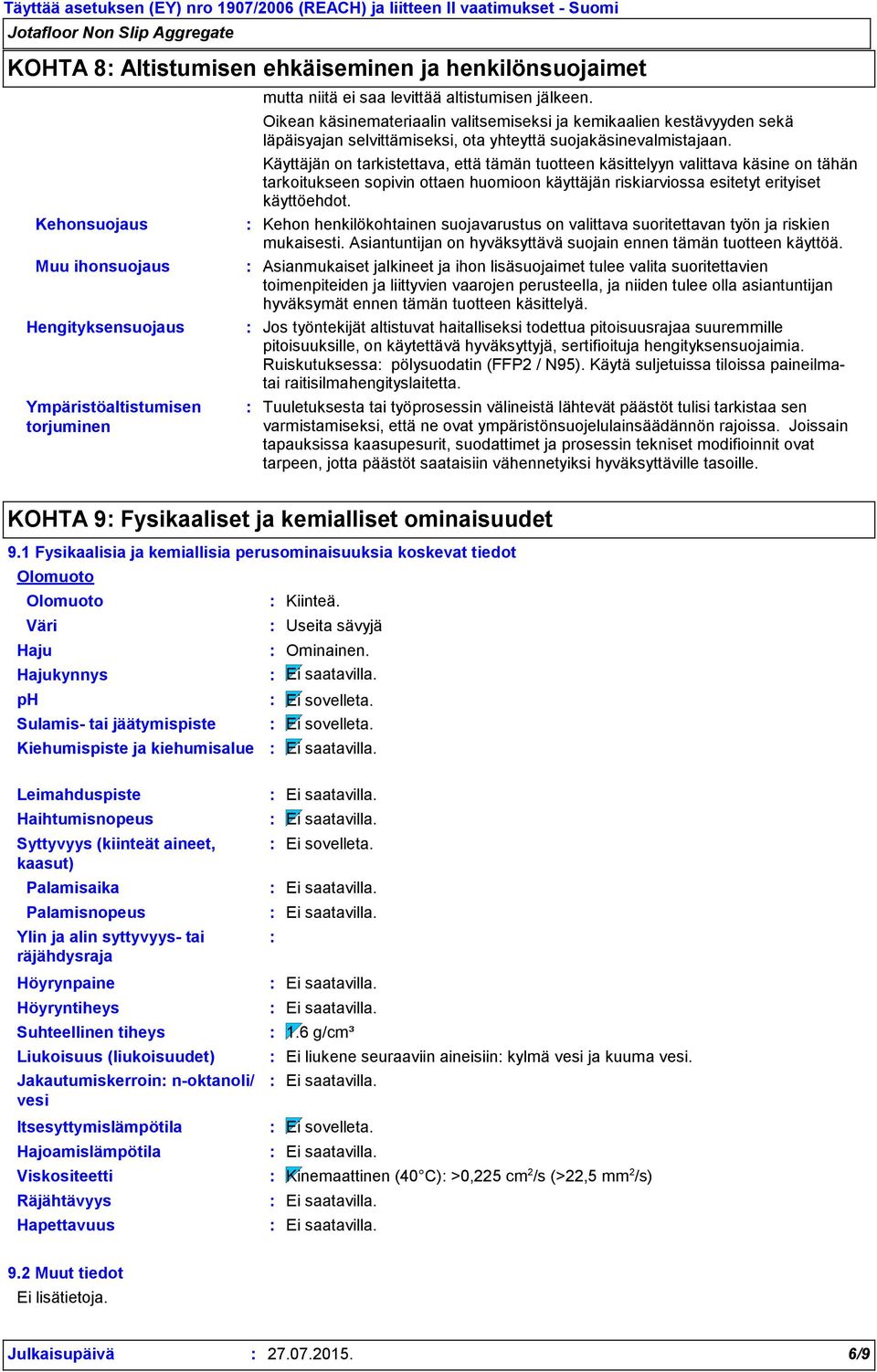 Käyttäjän on tarkistettava, että tämän tuotteen käsittelyyn valittava käsine on tähän tarkoitukseen sopivin ottaen huomioon käyttäjän riskiarviossa esitetyt erityiset käyttöehdot.