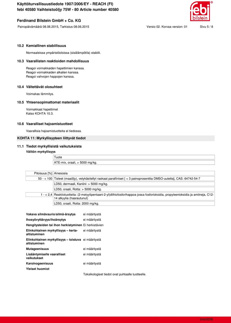 KOHTA 11: Myrkyllisyyteen liittyvät tiedot 11.1 Tiedot myrkyllisistä vaikutuksista Välitön myrkyllisyys Tuote ATE-mix, oraali, > 5000 mg/kg.