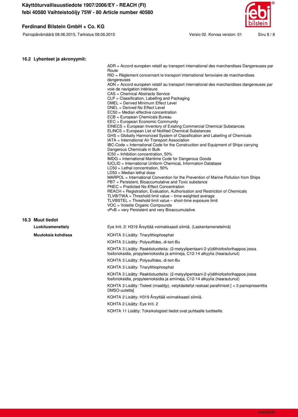 international ferroviaire de marchandises dangereuses ADN = Accord européen relatif au transport international des marchandises dangereuses par voie de navigation intérieure CAS = Chemical Abstracts