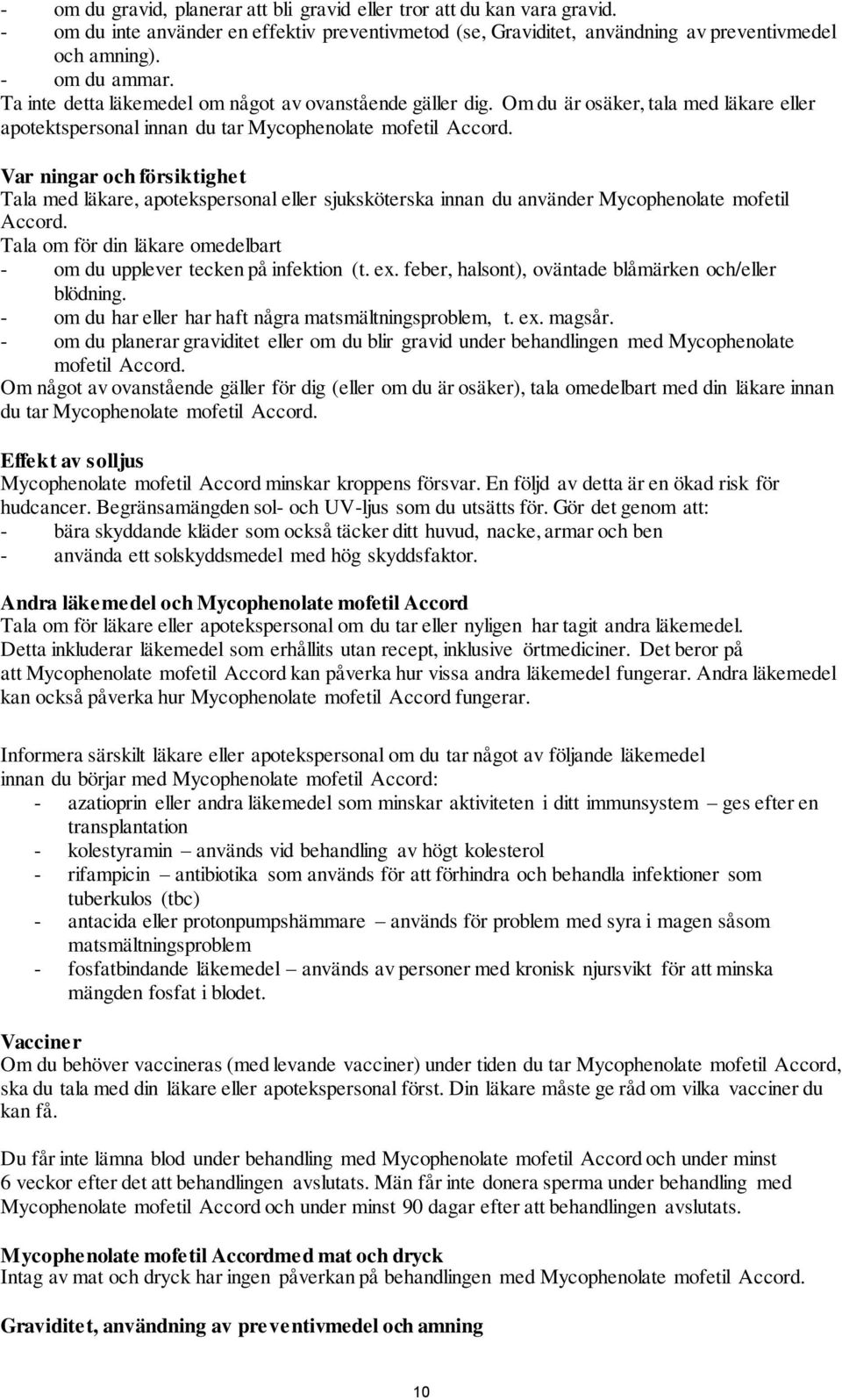 Var ningar och försiktighet Tala med läkare, apotekspersonal eller sjuksköterska innan du använder Mycophenolate mofetil Accord.