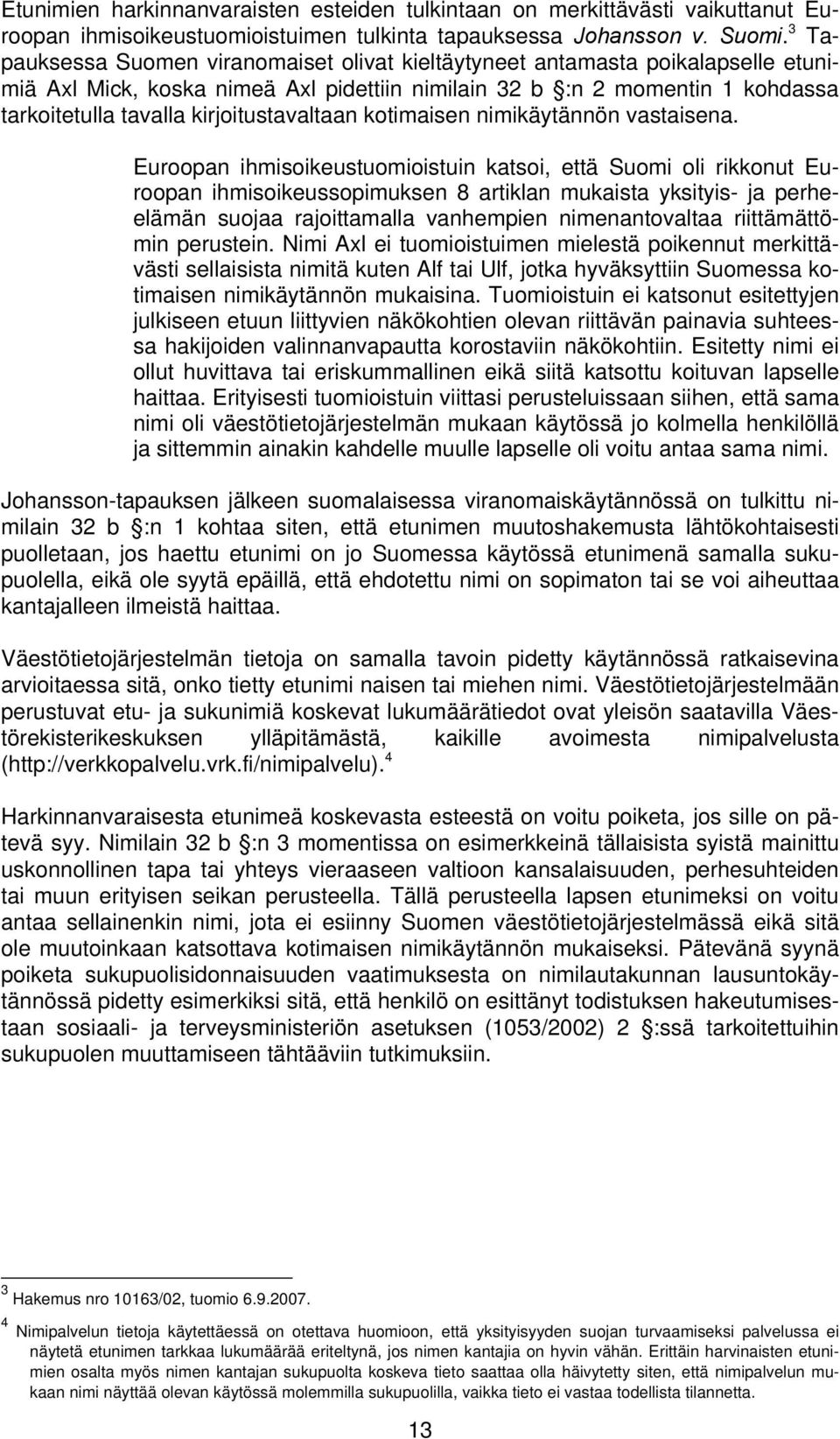 kirjoitustavaltaan kotimaisen nimikäytännön vastaisena.