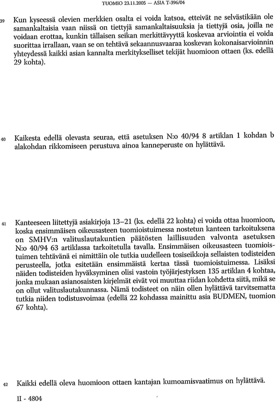 erottaa, kunkin tällaisen seikan merkittävyyttä koskevaa arviointia ei voida suorittaa irrallaan, vaan se on tehtävä sekaannusvaaraa koskevan kokonaisarvioinnin yhteydessä kaikki asian kannalta