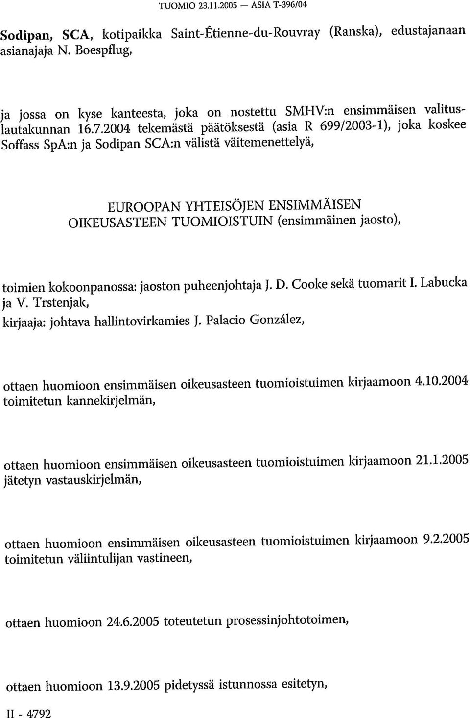 2004 tekemästä päätöksestä (asia R 699/2003-1), joka koskee Soffass SpA:n ja Sodipan SCA:n välistä väitemenettelyä, EUROOPAN YHTEISÖJEN ENSIMMÄISEN OIKEUSASTEEN TUOMIOISTUIN (ensimmäinen jaosto),