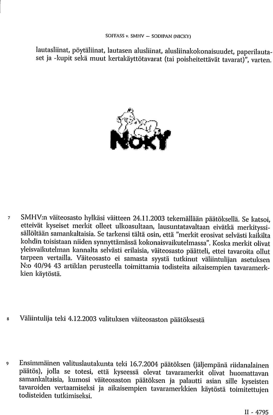 Se tarkensi tältä osin, että "merkit erosivat selvästi kaikilta kohdin toisistaan niiden synnyttämässä kokonaisvaikutelmassa".