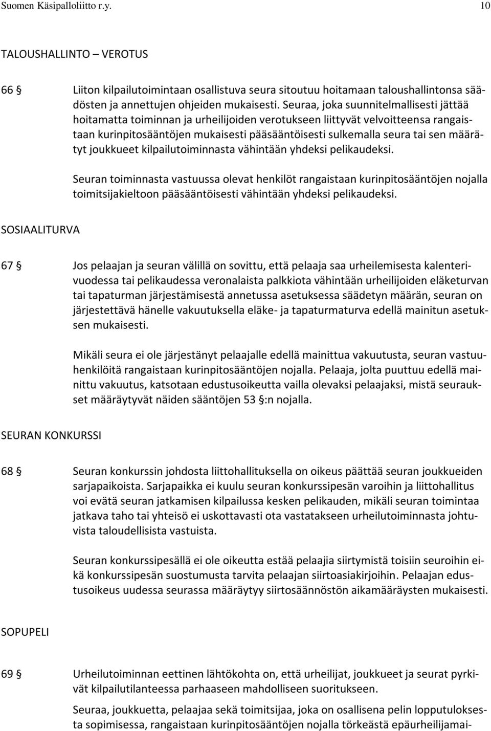 määrätyt joukkueet kilpailutoiminnasta vähintään yhdeksi pelikaudeksi.