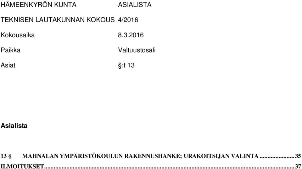 2016 Paikka Valtuustosali Asiat :t 13 Asialista