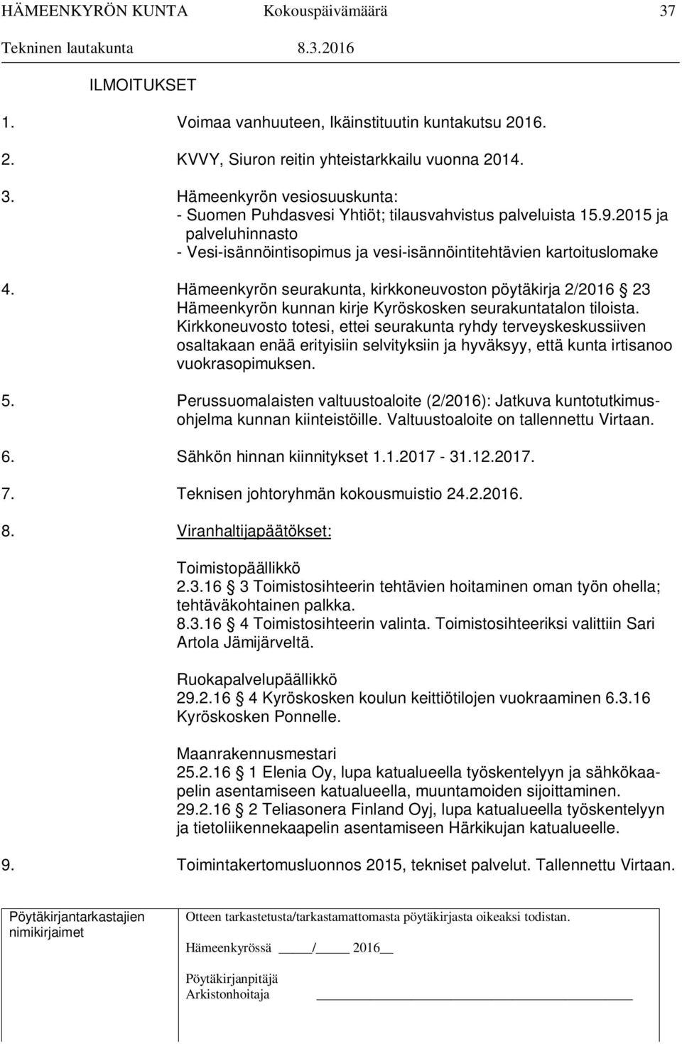 Hämeenkyrön seurakunta, kirkkoneuvoston pöytäkirja 2/2016 23 Hämeenkyrön kunnan kirje Kyröskosken seurakuntatalon tiloista.