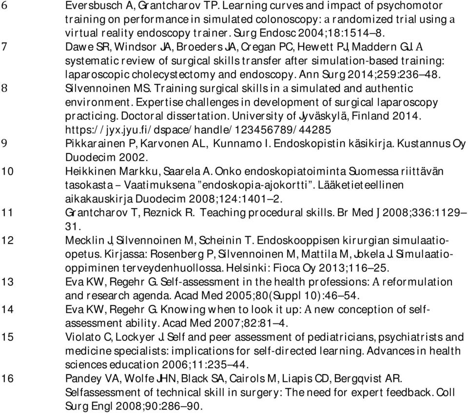 A systematic review of surgical skills transfer after simulation-based training: laparoscopic cholecystectomy and endoscopy. Ann Surg 2014;259:236 48. 8 Silvennoinen MS.