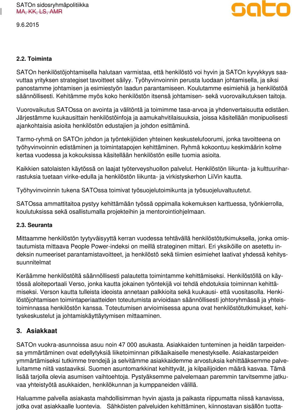 Kehitämme myös koko henkilöstön itsensä johtamisen- sekä vuorovaikutuksen taitoja. Vuorovaikutus SATOssa on avointa ja välitöntä ja toimimme tasa-arvoa ja yhdenvertaisuutta edistäen.