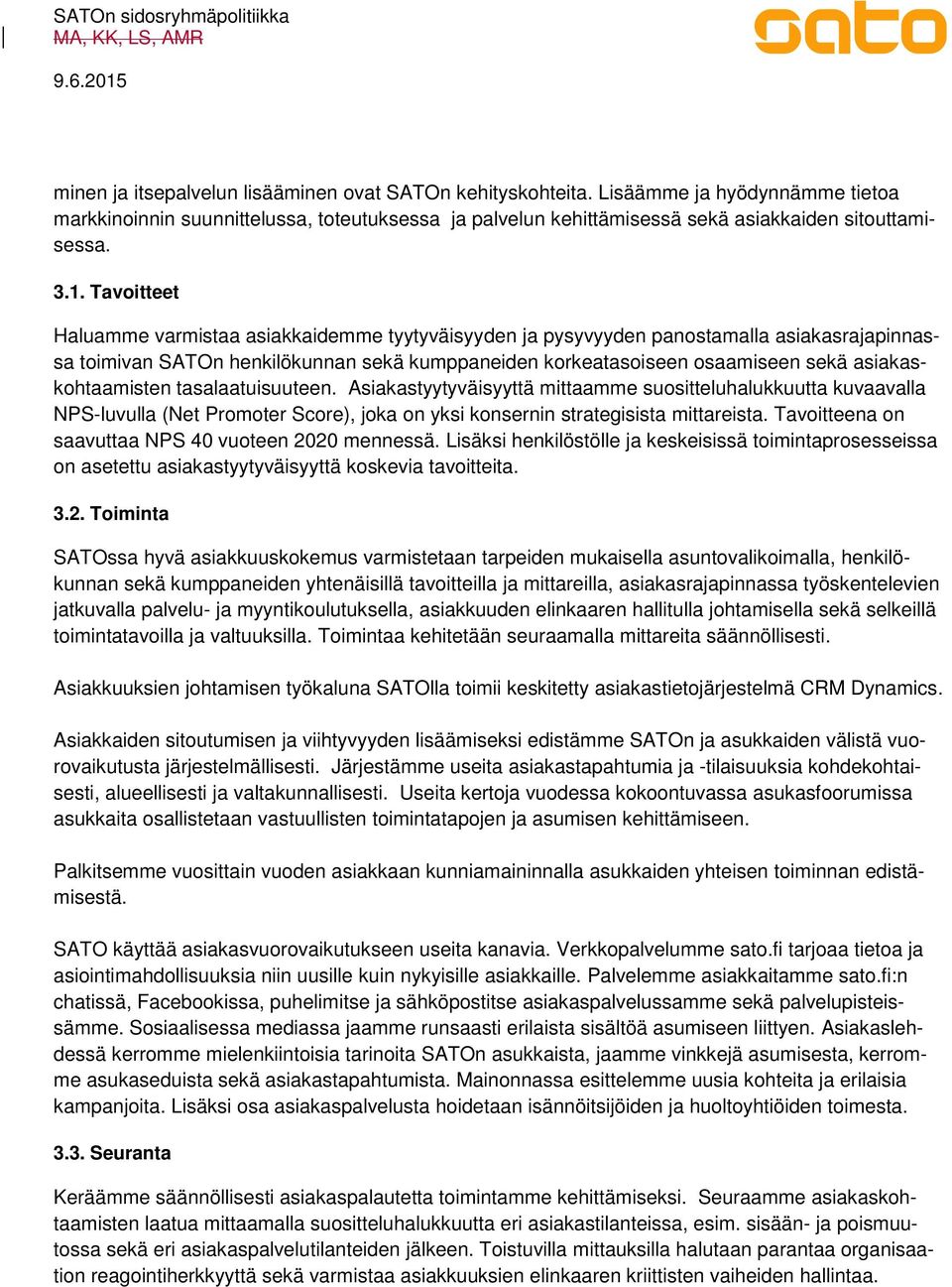 asiakaskohtaamisten tasalaatuisuuteen. Asiakastyytyväisyyttä mittaamme suositteluhalukkuutta kuvaavalla NPS-luvulla (Net Promoter Score), joka on yksi konsernin strategisista mittareista.