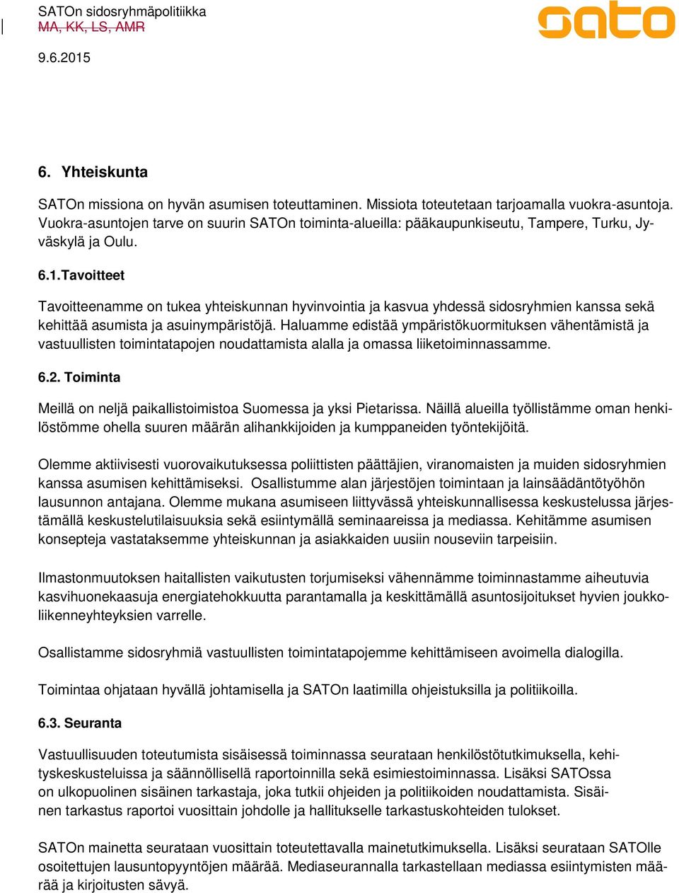 Tavoitteet Tavoitteenamme on tukea yhteiskunnan hyvinvointia ja kasvua yhdessä sidosryhmien kanssa sekä kehittää asumista ja asuinympäristöjä.