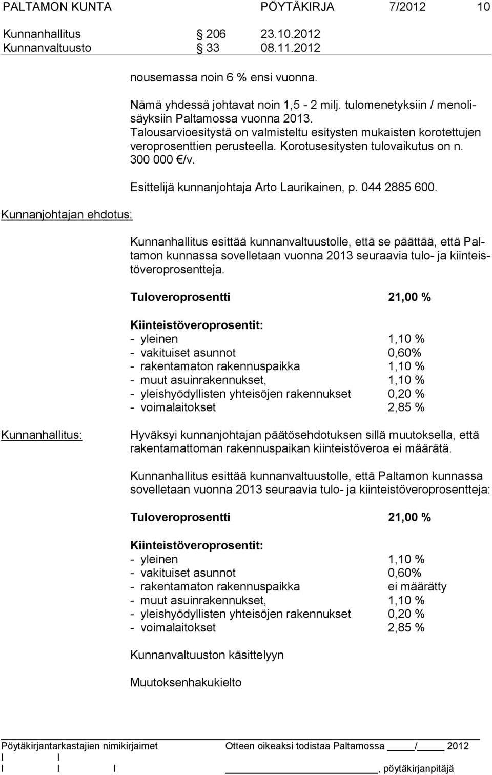 300 000 /v. Esittelijä kunnanjohtaja Arto Laurikainen, p. 044 2885 600.