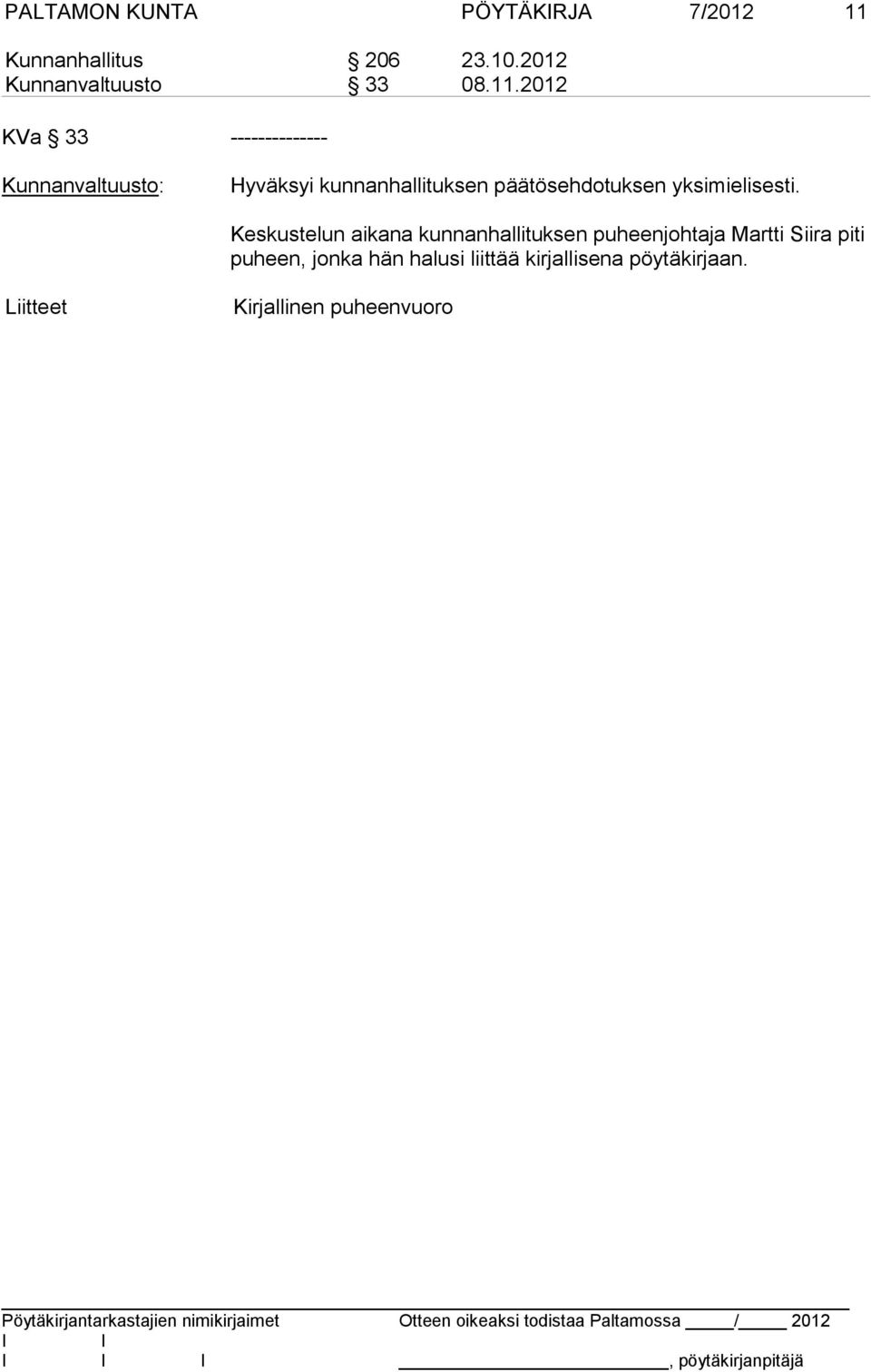 2012 KVa 33 -------------- Kunnanvaltuusto: Hyväksyi kunnanhallituksen päätösehdotuksen