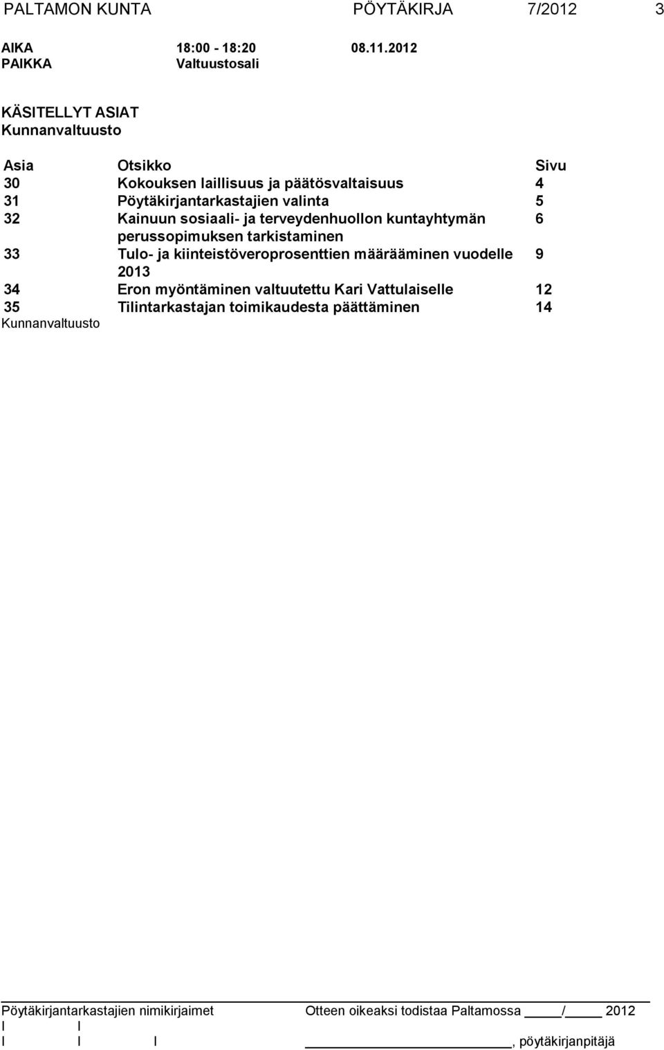 Pöytäkirjantarkastajien valinta 5 32 Kainuun sosiaali- ja terveydenhuollon kuntayhtymän 6 perussopimuksen tarkistaminen 33