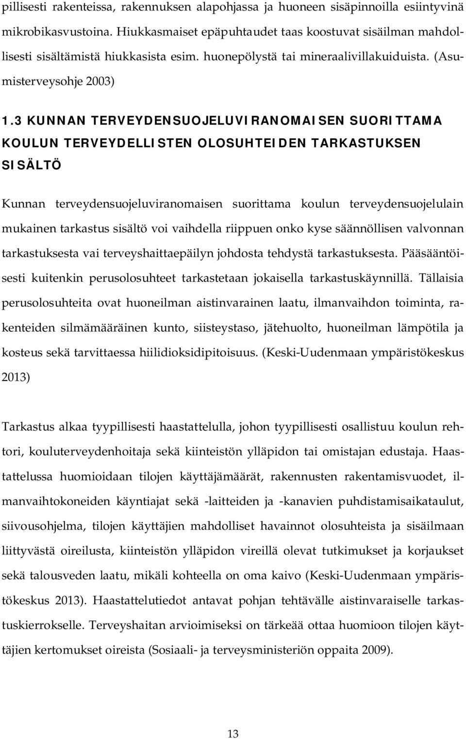 3 KUNNAN TERVEYDENSUOJELUVIRANOMAISEN SUORITTAMA KOULUN TERVEYDELLISTEN OLOSUHTEIDEN TARKASTUKSEN SISÄLTÖ Kunnan terveydensuojeluviranomaisen suorittama koulun terveydensuojelulain mukainen tarkastus